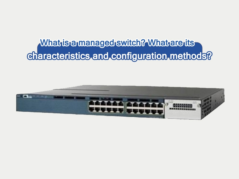 What is a Managed Switch? Its Features and Configuration Methods