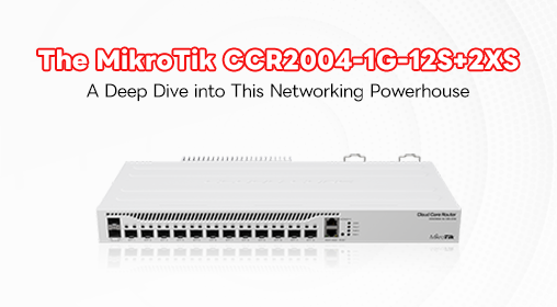 The MikroTik CCR2004-1G-12S+2XS: A Deep Dive into This Networking Powerhouse
