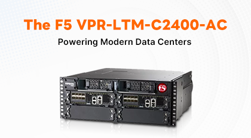 The F5 VPR-LTM-C2400-AC: Powering Modern Data Centers