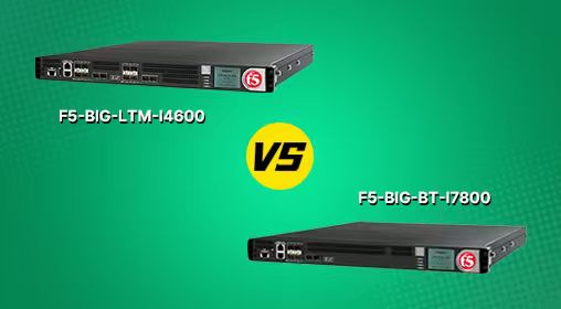 F5's Load Balancing Powerhouses F5-BIG-LTM-I4600 vs F5-BIG-BT-I7800 : A Technical Face-Off