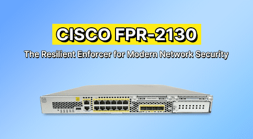 Cisco FPR-2130: The Resilient Enforcer for Modern Network Security