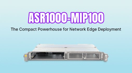 Cisco ASR1000-MIP100: The Compact Powerhouse for Network Edge Deployment
