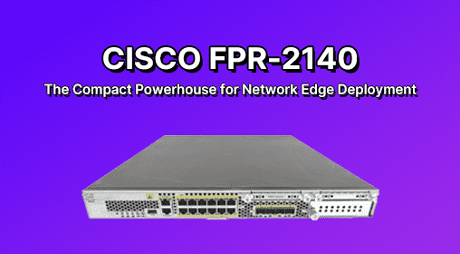 Cisco FPR-2140: The Silent Guardian of Network Security