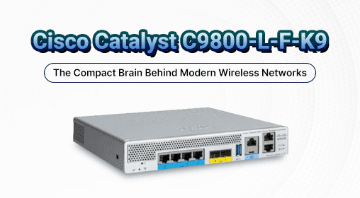 Cisco Catalyst C9800-L-F-K9: The Compact Brain Behind Modern Wireless Networks