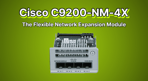 Cisco C9200-NM-4X: The Flexible Network Expansion Module