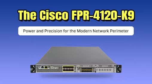 The Cisco FPR-4120-K9: Power and Precision for the Modern Network Perimeter