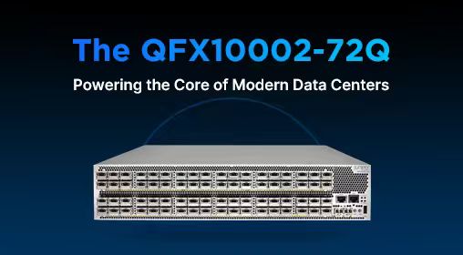 The QFX10002-72Q: Powering the Core of Modern Data Centers