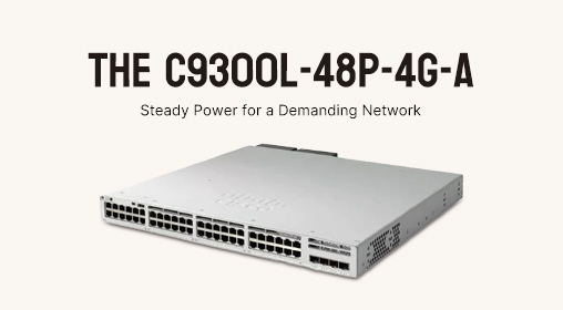 The C9300L-48P-4G-A: Steady Power for a Demanding Network