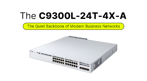 The C9300L-24T-4X-A: The Quiet Backbone of Modern Business Networks