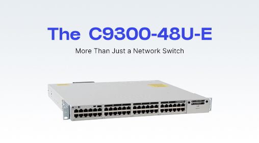 The C9300-48U-E: More Than Just a Network Switch