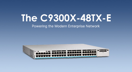 The C9300X-48TX-E: Powering the Modern Enterprise Network