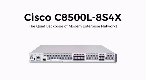 Cisco C8500L-8S4X: The Quiet Backbone of Modern Enterprise Networks