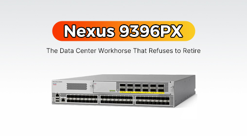 Nexus 9396PX: The Data Center Workhorse That Refuses to Retire