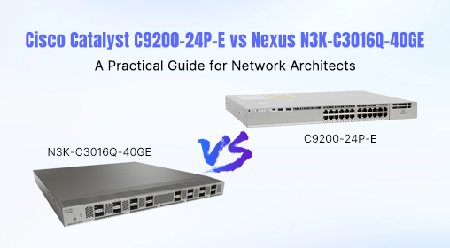Cisco Catalyst C9200-24P-E vs Nexus N3K-C3016Q-40GE: A Practical Guide for Network Architects