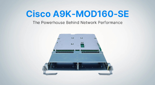 Cisco A9K-MOD160-SE: The Powerhouse Behind Network Performance