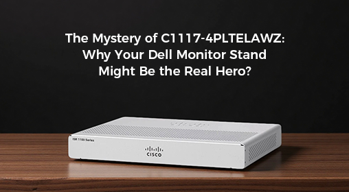 The Mystery of C1117-4PLTELAWZ: Why Your Dell Monitor Stand Might Be the Real Hero