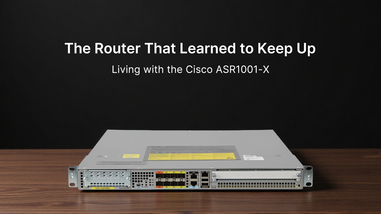 The Router That Learned to Keep Up: Living with the Cisco ASR1001-X