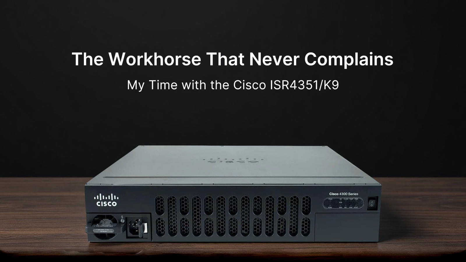 The Workhorse That Never Complains: My Time with the Cisco ISR 4351