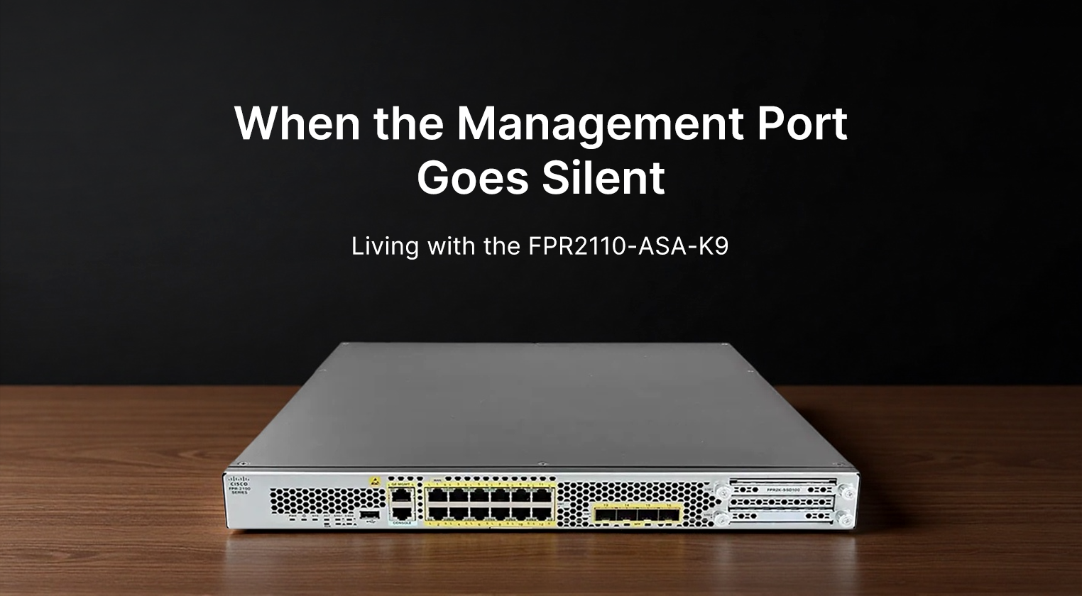 When the Management Port Goes Silent: Living with the FPR2110-ASA-K9