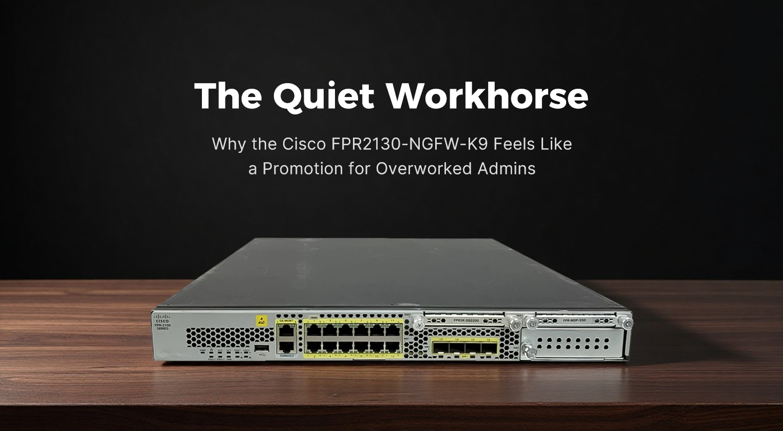 The Quiet Workhorse: Why the Cisco FPR2130-NGFW-K9 Feels Like a Promotion for Overworked Admins