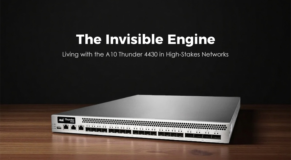 The Invisible Engine: Living with the A10 Thunder 4430 in High-Stakes Networks
