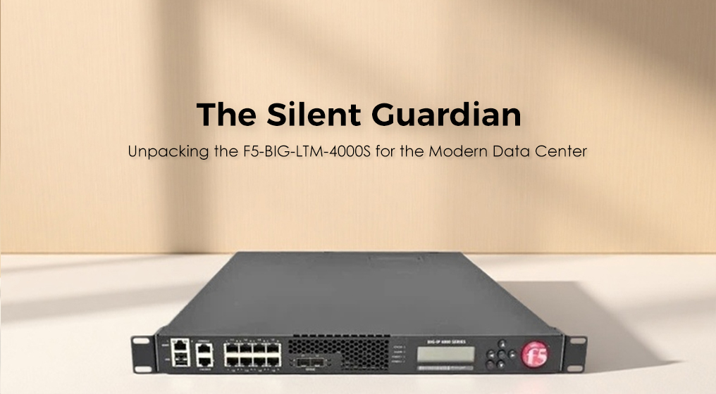 The Silent Guardian: Unpacking the F5-BIG-LTM-4000S for the Modern Data Center