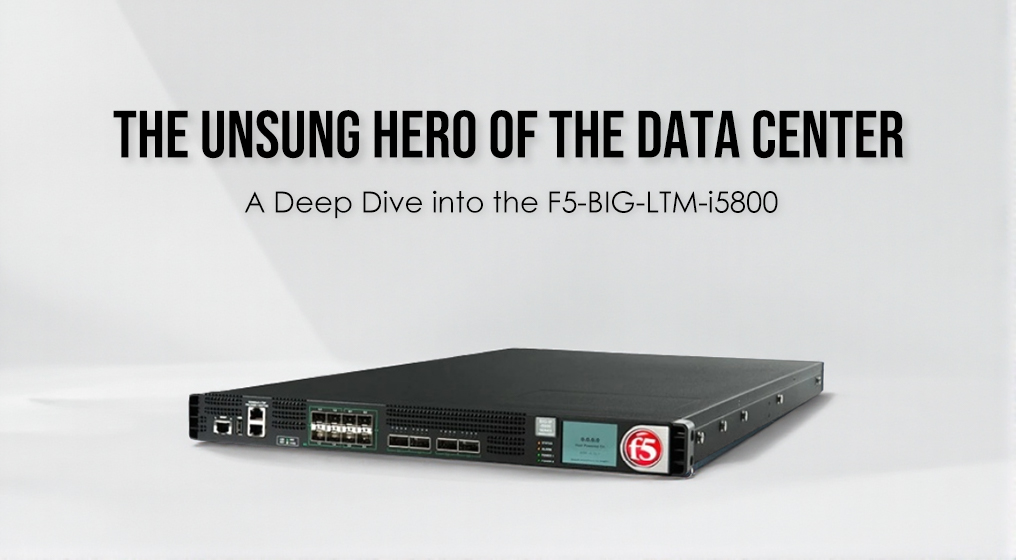 The Unsung Hero of the Data Center: A Deep Dive into the F5 BIG-LTM-i5800