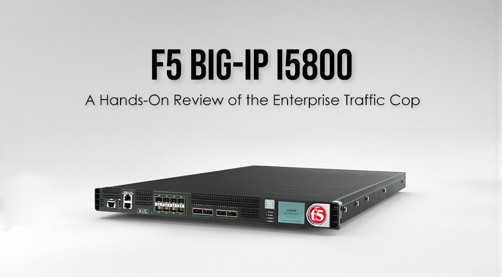 F5 BIG-IP i5800: A Hands-On Review of the Enterprise Traffic Cop