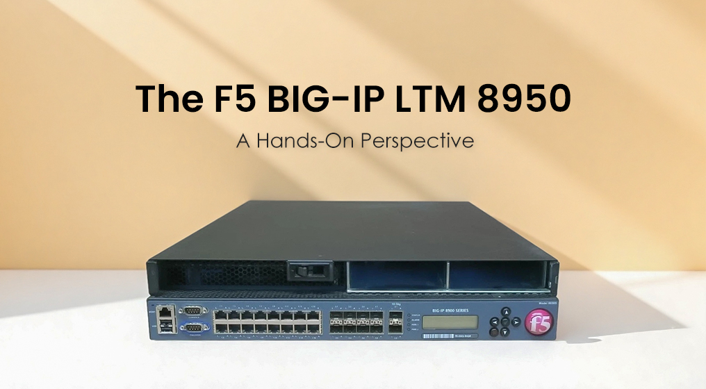The F5 BIG-IP LTM 8950: A Hands-On Perspective