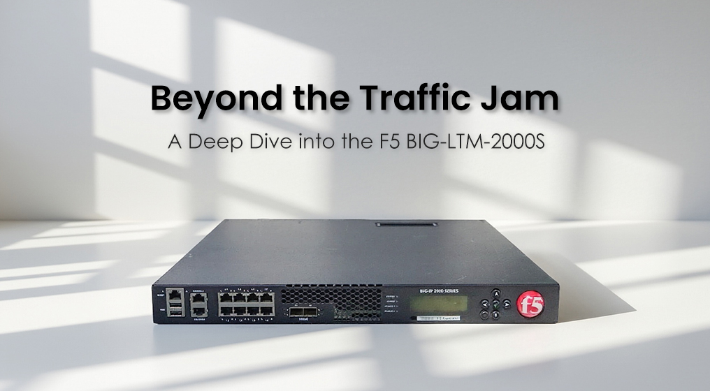 Beyond the Traffic Jam: A Deep Dive into the F5 BIG-LTM-2000S