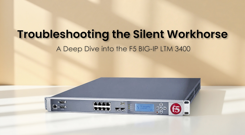 Troubleshooting the Silent Workhorse: A Deep Dive into the F5 BIG-IP LTM 3400